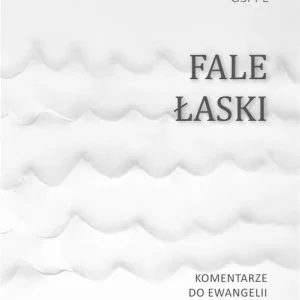 Fale Łaski. Komentarze do Ewangelii św. Łukasza Zamów dziś
