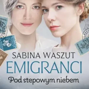 Emigranci. Pod stepowym niebem Taniej