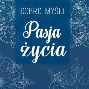 Darmowy zwrot Dobre myśli. Pasja życia