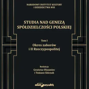 Studia nad genezą spółdzielczości polskiej. Tom I. Okres zaborów i II Rzeczypospolitej Kup online