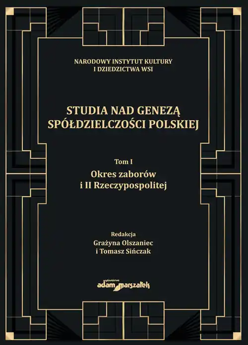 Studia nad genezą spółdzielczości polskiej. Tom I. Okres zaborów i II Rzeczypospolitej Kup online