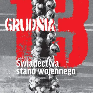 Ekspresowa dostawa 13 grudnia. Świadectwa stanu wojennego