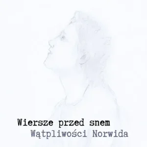 Ostatnie sztuki Wiersze przed snem. Wątpliwości Norwida