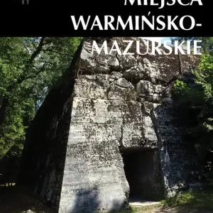Zapomniane miejsca Warmińsko-mazurskie. Część wschodnia Rabat