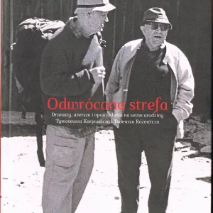 Odwrócona strefa. Dramaty, wiersze i opowiadania na setne urodziny Tymoteusza Karpowicza i Tadeusza Różewicza Bestseller