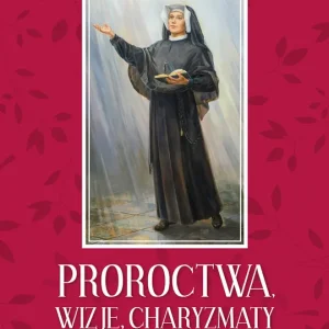 Proroctwa, Wizje, Charyzmaty świętej Faustyny Ostatnie sztuki