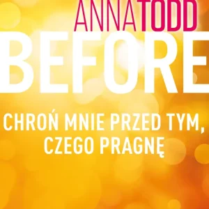 Before. Chroń mnie przed tym, czego pragnę Tylko dziś