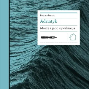 Adriatyk. Morze i jego cywilizacja Tylko do końca tygodnia