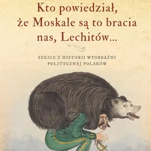 Kto powiedział, że Moskale są to bracia nas Tylko dziś