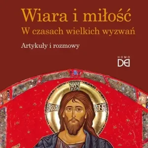Wiara i miłość. W czasach wielkich wyzwań Nowość