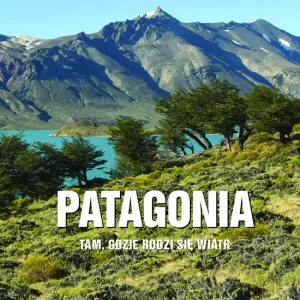 Oferta limitowana Patagonia - tam gdzie rodzi się wiatr
