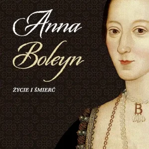 Szybka wysyłka Anna Boleyn. Życie i śmierć