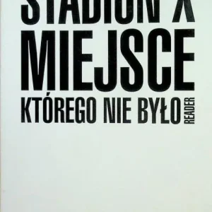Oferta czasowa Stadion X. Miejsce, którego nie było