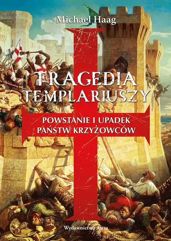 Tragedia Templariuszy. Powstanie i upadek państw krzyżowców Oferta limitowana