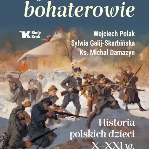 Najmłodsi bohaterowie. Historia polskich dzieci X-XXI w. Nowość