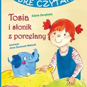 Dobre czytanki. Tosia i słonik z porcelany Najlepsza cena