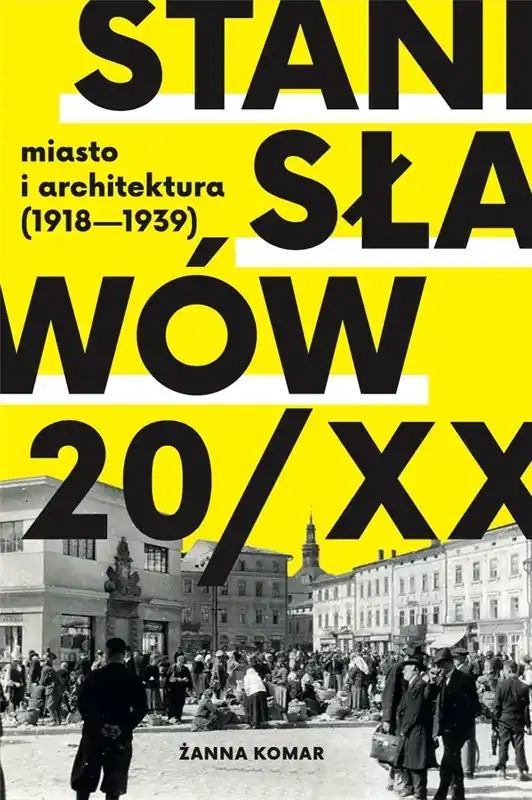 Stanisławów 20/XX. Miasto i architektura 1918-193 Popularny