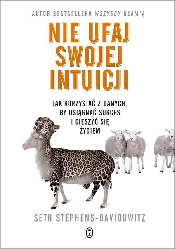 Zamów dziś Nie ufaj swojej intuicji. Jak korzystać z danych, by osiągnąć sukces i żyć szczęśliwie