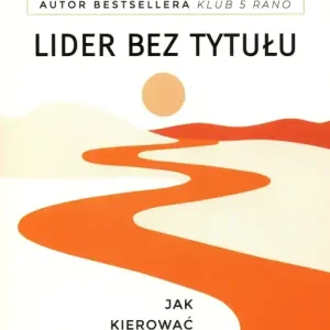 Lider bez tytułu. Jak kierować sobą i innymi.. Okazja