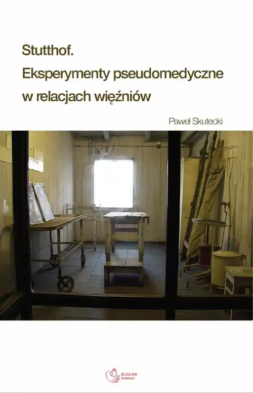 Stutthof. Eksperymenty pseudomedyczne w relacjach więźniów Kup teraz