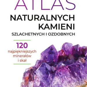 Atlas naturalnych kamieni szlachetnych i ozdobnych Dodaj do koszyka