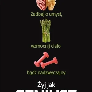 Żyj jak geniusz. Zadbaj o umysł, wzmocnij ciało... Oferta