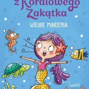 Szybka wysyłka Wielkie marzenia. Syrenki z Koralowego Zakątka. Tom 1. Syrenki z Koralowego Zakątka. Tom 1