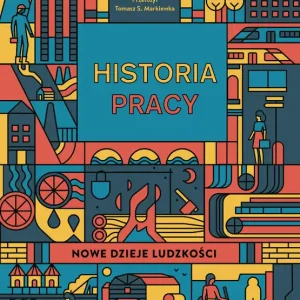 Historia pracy. Nowe dzieje ludzkości Wysoka jakość