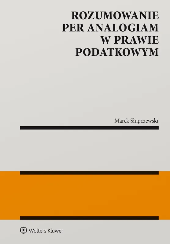Rozumowanie per analogiam w prawie podatkowym Tylko do końca tygodnia