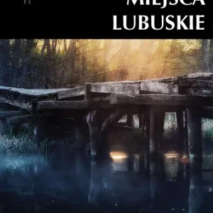 Nowy Zapomniane miejsca Lubuskie część północna