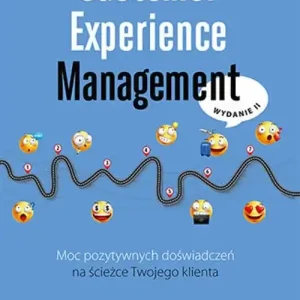 Do wyczerpania zapasów Customer Experience Management. Moc pozytywnych doświadczeń na ścieżce Twojego klienta wyd. 2