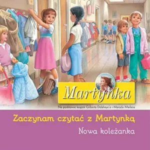 Hit cenowy Martynka. Nowa koleżanka. Zaczynam czytać z Martynką