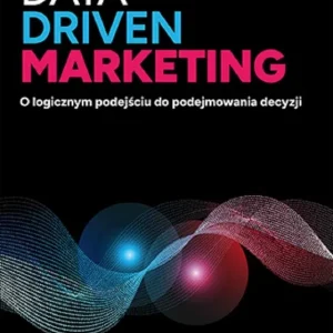 Zamów teraz Data driven marketing. O logicznym podejściu do podejmowania decyzji
