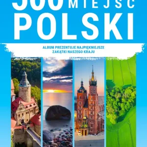 500 najpiękniejszych miejsc Polski Tylko dziś