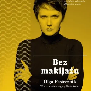 Nowy Bez makijażu. Olga Pasiecznik w rozmowie z Agatą Kwiecińską