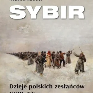 Bezpieczne zakupy Sybir. Dzieje polskich zesłańców XVIII XX w.