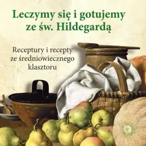 Najlepsza cena Leczymy się i gotujemy ze św. Hildegardą. Receptury i recepty ze średniowiecznego klasztoru