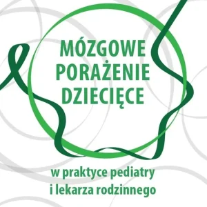 Oferta czasowa Mózgowe porażenie dziecięce w praktyce pediatry i lekarza rodzinnego