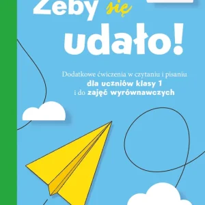 Żeby się udało Dodatkowe ćwiczenia w czytaniu i pisaniu dla uczniów klasy 1 i do zajęć wyrównawczych Zamów dziś