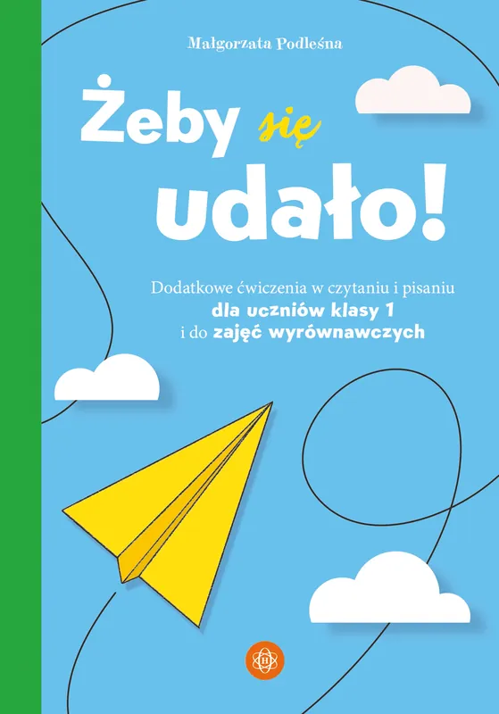 Żeby się udało Dodatkowe ćwiczenia w czytaniu i pisaniu dla uczniów klasy 1 i do zajęć wyrównawczych Zamów dziś