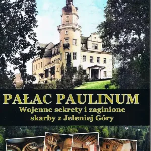 Szybka wysyłka Pałac Paulinum. Wojenne sekrety i zaginione skarby z Jeleniej Góry