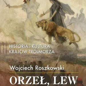 Super okazja Historia i kultura krajów Trójmorza T.2 Orzeł, lew i krzyż