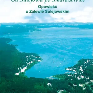 Od Sulejowa po Smardzewice. Opowieść o Zalewie Sulejowskim Okazja