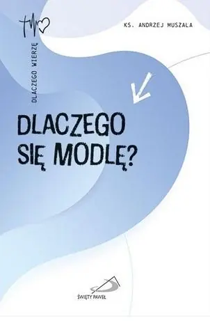 Dlaczego się modlę? Dostępne od ręki