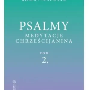 Psalmy. Medytacje chrześcijanina T.2 Psalmy 52-150 Dodaj do koszyka