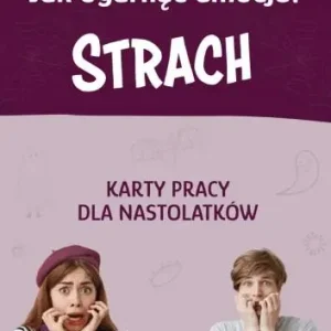 Jak ogarnąć emocje? karty pracy dla nastolatków Strach Ekspresowa dostawa
