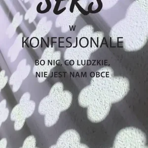 Ekspresowa dostawa Seks w konfesjonale Bo nic co ludzkie nie jest nam obce