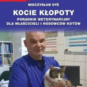 Kocie kłopoty. Poradnik weterynaryjny dla właścicieli i hodowców kotów Nie przegap