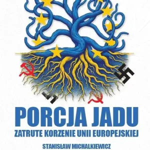 Porcja jadu. Zatrute korzenie Unii Europejskiej Tylko dziś