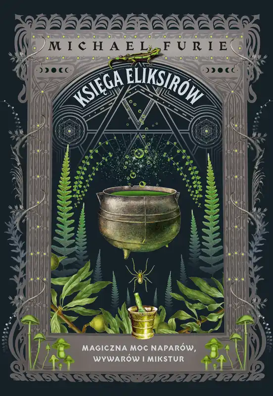 Do wyczerpania zapasów Księga eliksirów. Magiczna moc naparów, wywarów i mikstur